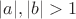 $|a|,|b|>1$