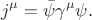 $$j^\mu=\bar{\psi}\gamma^\mu\psi.$$ $$j^\mu=\bar{\psi}\gamma^\mu\psi.$$