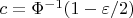 $c = \Phi^{-1}(1-\varepsilon/2)$