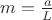 $m=\frac{a}{L}$ $m=\frac{a}{L}$