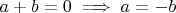 $ a+b=0 \implies a=-b $