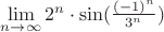 $\lim\limits_{n\to\infty}^{}2^n\cdot\sin(\frac{(-1)^n}{3^n})$