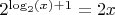 $2^{\log _2(x)+1}=2x$