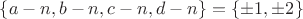 $\{ a-n, b-n, c-n, d-n \}  = \{ \pm1, \pm2 \}$