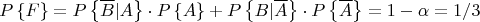 $$P\left\{F\right\} = P\left\{\overline B|A\right\}\cdot P\left\{A\right\} + P\left\{B|\overline A\right\}\cdot  P\left\{\overline A\right\} = 1 - \alpha = 1/3$$