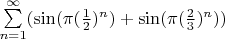 $\sum \limits _{n=1} ^\infty (\sin (\pi(\frac 1 2)^n) + \sin (\pi(\frac 2 3)^n))$