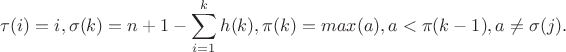 $$\tau(i)=i,\sigma(k)=n+1-\sum_{i=1}^k h(k), \pi(k)= max (a), a<\pi(k-1),a\not =\sigma (j).$$