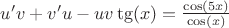 $u'v+ v'u - uv\tg(x) = \frac{\cos(5x)}{\cos(x)}$
