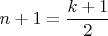 $n+1=\dfrac{k+1}{2}$