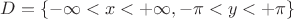 $D = \{  - \infty  < x <  + \infty , - \pi  < y <  + \pi \}$