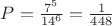 $\[P = \frac{{{7^5}}}{{{{14}^6}}} = \frac{1}{{448}}\]$