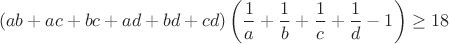 $$(ab+ac+bc+ad+bd+cd)\left(\frac{1}{a}+\frac{1}{b}+\frac{1}{c}+\frac{1}{d}-1\right)\geq18$$