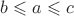 $b \leqslant a \leqslant c $