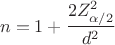 $$n=1+\frac {2 Z_{\alpha/2}^2} {d^2}$$ $$n=1+\frac {2 Z_{\alpha/2}^2} {d^2}$$