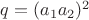 $q=(a_1a_2)^2$