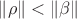 $\|\rho\|<\|\beta\|$