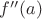 $f''(a)$