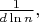 $\frac{1}{d\ln n},$