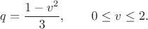 $$q=\frac{1-v^2}{3},\qquad 0\leq v\leq2.$$ $$q=\frac{1-v^2}{3},\qquad 0\leq v\leq2.$$