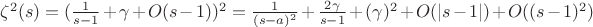 $\zeta^2 (s)=(\frac {1}{s-1}+\gamma+O(s-1))^2=\frac{1}{(s-a)^2}+\frac{2\gamma}{s-1}+(\gamma)^2+O(|s-1|)+O((s-1)^2)$