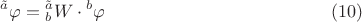 $$
{}^{\tilde a}\varphi  = {}_b^{\tilde a} W \cdot {}^b\varphi\eqno(10) 
$$