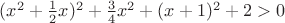 $(x^2+\frac{1}{2}x)^2+\frac{3}{4}x^2+(x+1)^2+2>0$