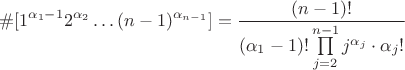 $$\#[1^{\alpha_1-1}2^{\alpha_2}\ldots (n-1)^{\alpha_{n-1}}] = \dfrac{(n-1)!}{(\alpha_1-1)!\prod\limits_{j=2}^{n-1}j^{\alpha_j}\cdot \alpha_j!}$$