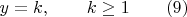 $y=k,\qquad{k}\geq1\qquad(9)$