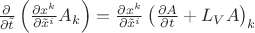 $\frac{\partial}{\partial \tilde t}\left(\frac{\partial x^k}{\partial \tilde x^i}A_k\right)=\frac{\partial x^k}{\partial \tilde x^i}\left(\frac{\partial A}{\partial t}+L_V A\right)_k$