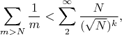 $$  \sum_{m>N}\frac{1}{m}<\sum_{2}^{\infty}\frac{N}{(\sqrt{N})^{k}},$$