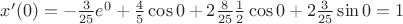 $x'(0) = -\frac{3}{25}e^{0} + \frac{4}{5}\cos 0 + 2\frac{8}{25}\frac{1}{2}\cos0 + 2\frac{3}{25}\sin0 = 1$ $x'(0) = -\frac{3}{25}e^{0} + \frac{4}{5}\cos 0 + 2\frac{8}{25}\frac{1}{2}\cos0 + 2\frac{3}{25}\sin0 = 1$