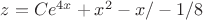 $z=Ce^{4x}+x^2-x/ -1/8$