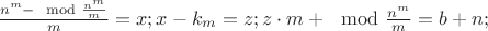 $\frac{n^m-\mod\frac{n^m}{m}}{m} = x; x-k_{m} = z; z\cdot m +\mod\frac{n^m}{m} = b+n;$