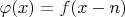 $\varphi(x)=f(x-n)$