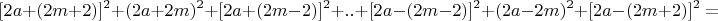 $$[2a+(2m+2)]^2+(2a+2m)^2+[2a+(2m-2)]^2+..+[2a-(2m-2)]^2+(2a-2m)^2 +[2a-(2m+2)]^2=$$