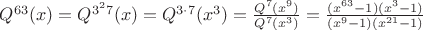 $Q^{63}(x)=Q^{3^2 7}(x)=Q^{3\cdot7}(x^3)=\frac{Q^7(x^9)}{Q^7(x^3)}=\frac{(x^{63}-1)(x^3-1)}{(x^9-1)(x^{21}-1)}$