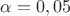 $\alpha=0,05$