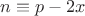$n \equiv p-2x$