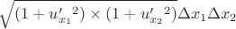 $$
\sqrt{ (1+ u'_{x_1}^2 )\times ( 1+ u'_{x_2}^2)} \Delta x_1 \Delta x_2$$