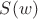 $S(w)$