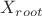 $X_{root}$