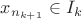 $x_{n_{k+1}}\in I_k$