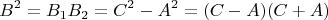 $$B^2=B_1B_2=C^2-A^2=(C-A)(C+A)$$