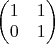 $\begin{pmatrix}1 & 1\\0 & 1\end{pmatrix}$