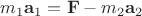 $m_1\mathbf a_1 = \mathbf F - m_2\mathbf a_2$