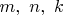 $m,\ n,\ k$