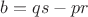 $b=qs-pr$