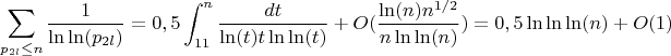 $$\sum_{p_{2l} \leq n} \frac {1}{\ln\ln(p_{2l})}=0,5\int_{11}^n {\frac {dt}{\ln(t)t\ln\ln(t)}}+O(\frac {\ln(n)n^{1/2}}{n\ln\ln(n)})=0,5\ln\ln\ln(n)+O(1)$$