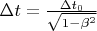 $\Delta t=\frac {\Delta t_0 } {\sqrt{1-\beta^2}}$