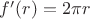 $f'(r)=2\pi r$